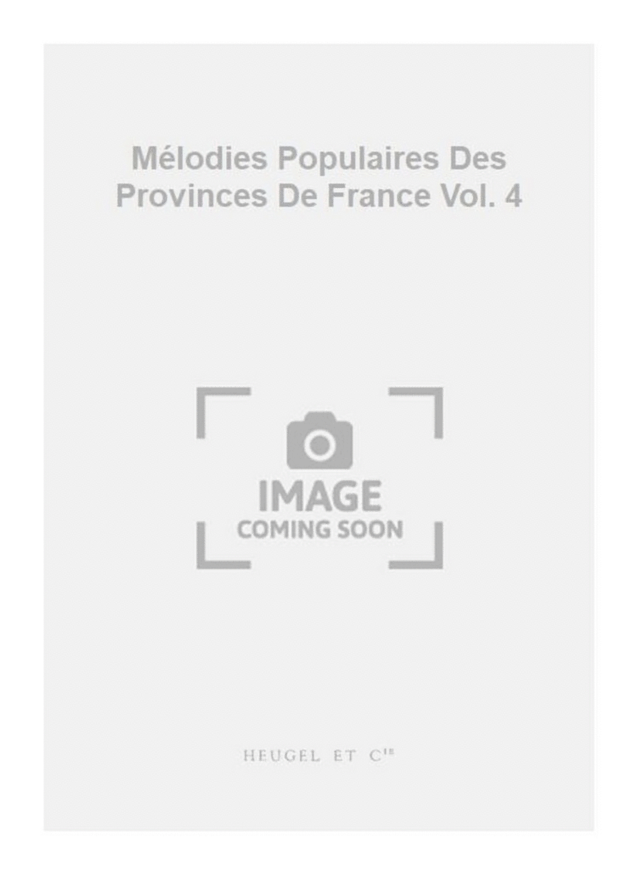 Mélodies Populaires Des Provinces De France Vol. 4