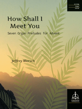 Book cover for How Shall I Meet You: Seven Organ Preludes for Advent