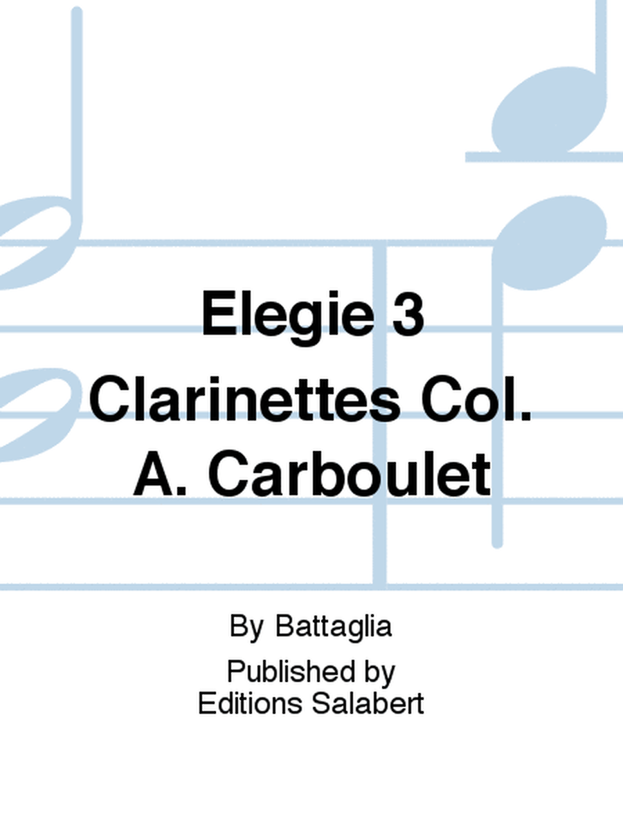 Elegie 3 Clarinettes Col. A. Carboulet