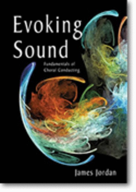 Evoking Sound: Fundamentals of Choral Conducting