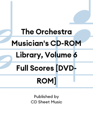Book cover for The Orchestra Musician's CD-ROM Library, Volume 6 Full Scores [DVD-ROM]