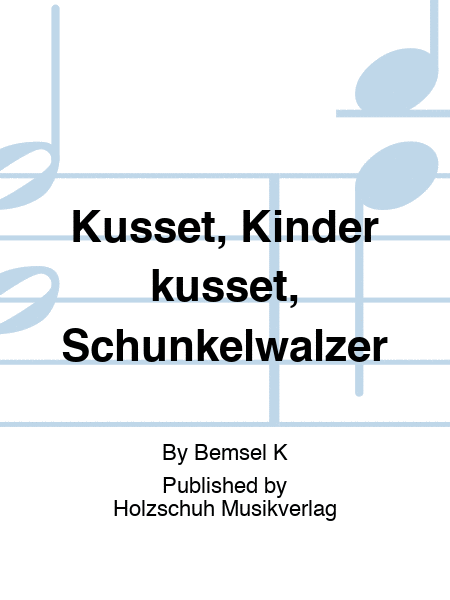 Küsset, Kinder küsset, Schunkelwalzer