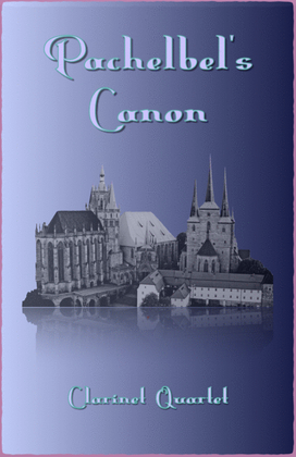 Pachelbel's Canon in D, for Clarinet Quartet or Clarinet Choir