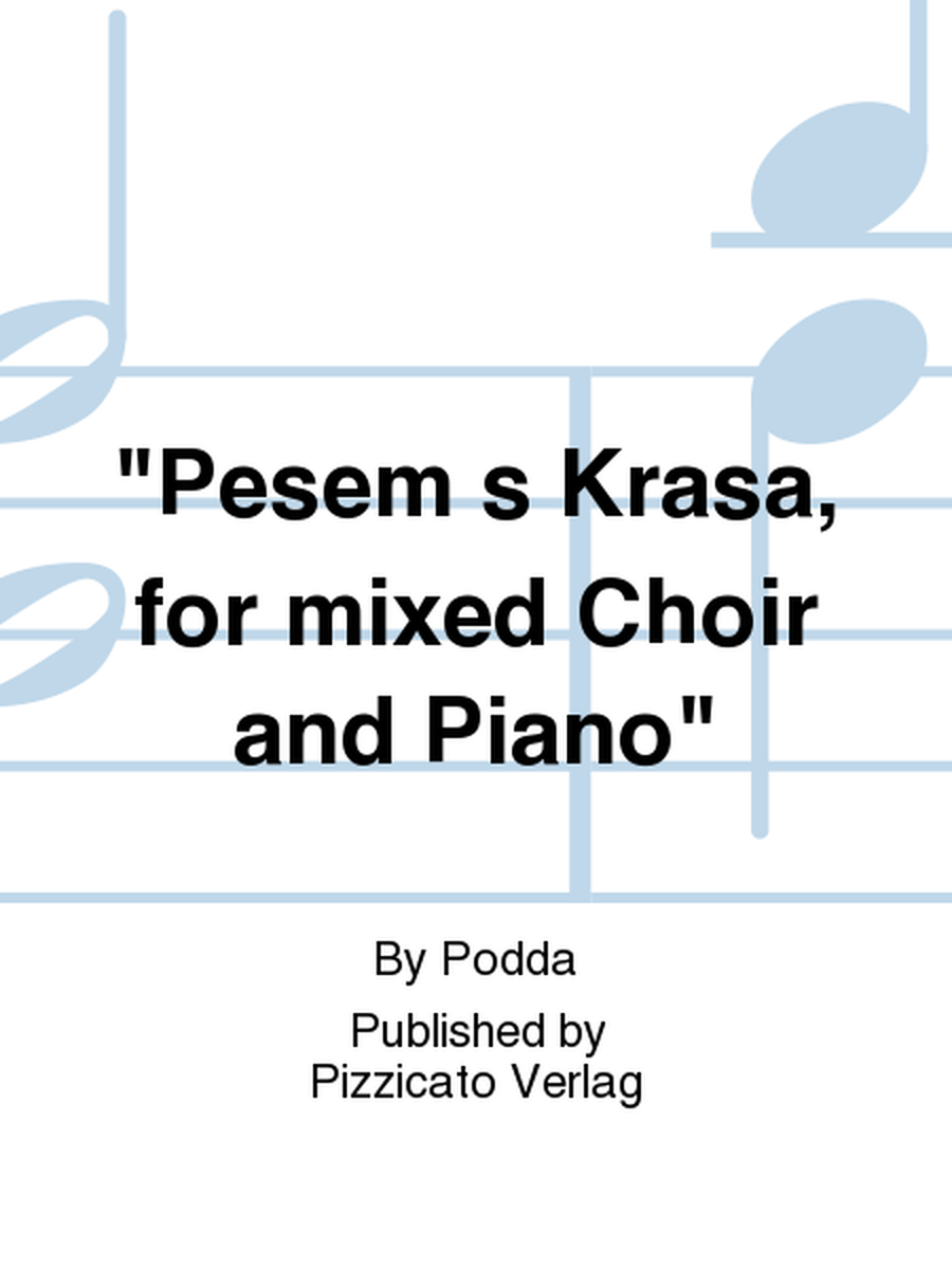 "Pesem s Krasa, for mixed Choir and Piano"