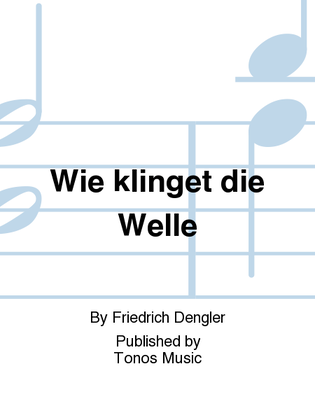 Wie klinget die Welle