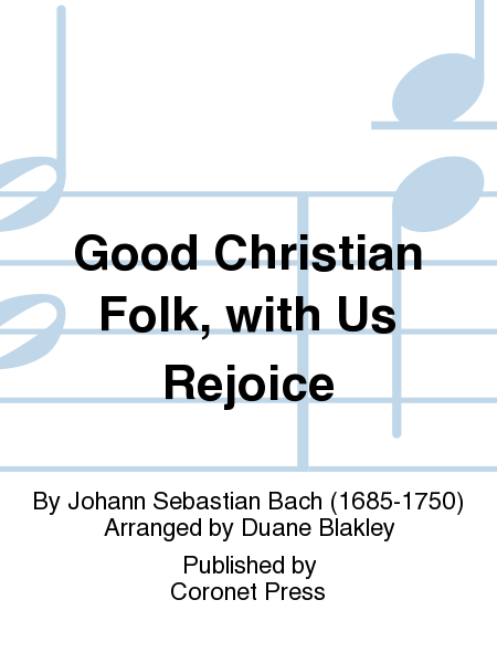 Good Christian Folk, with Us Rejoice