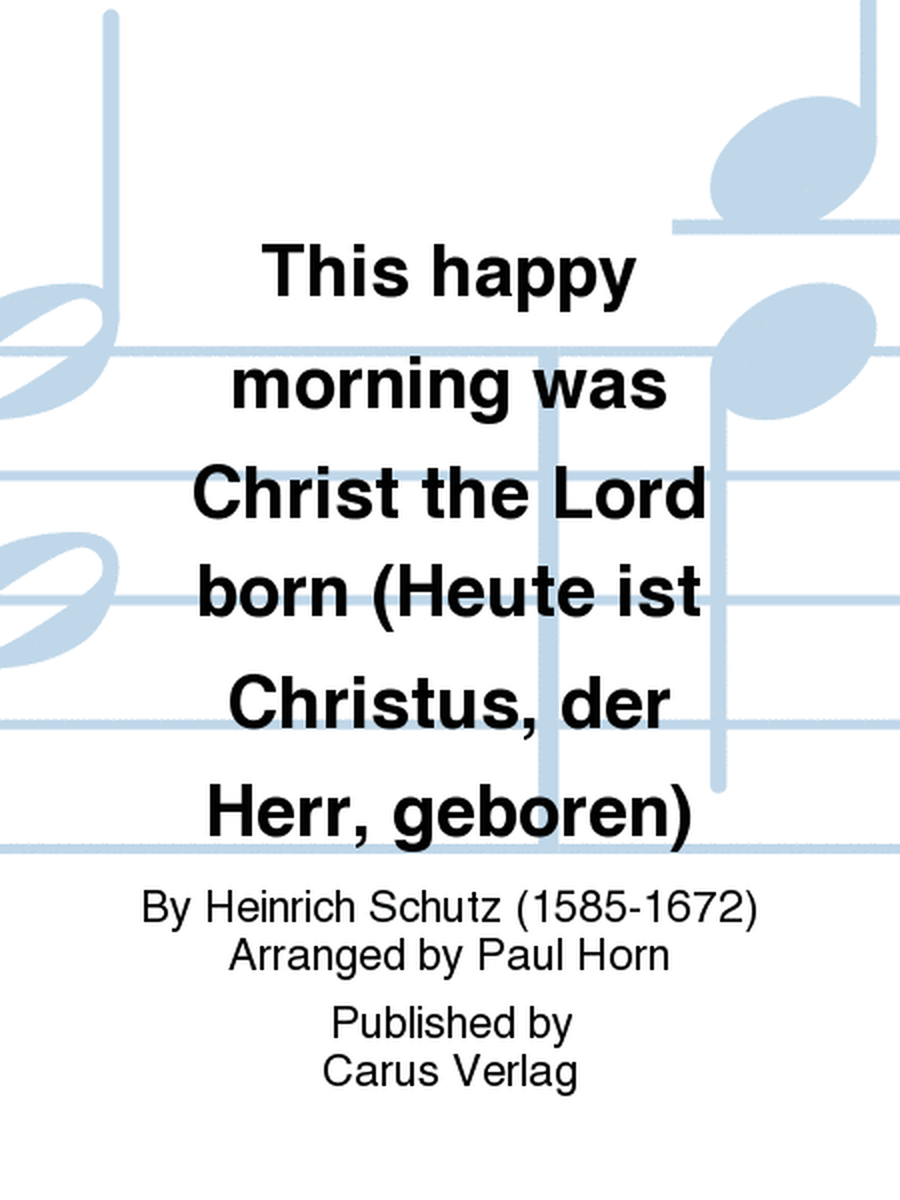 This happy morning was Christ the Lord born (Heute ist Christus, der Herr, geboren)